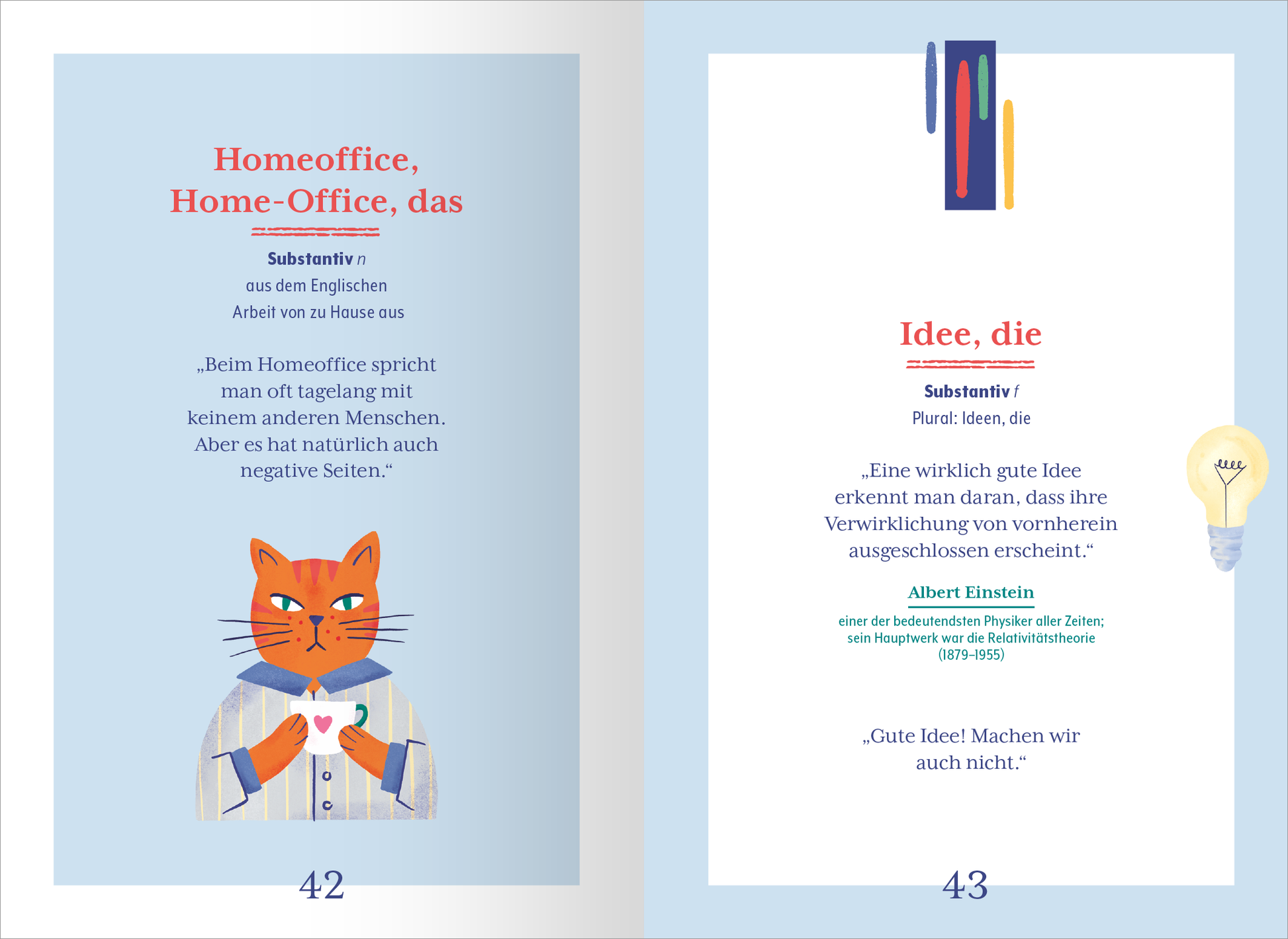 Gezeigt wird eine Innenansicht von „Wörterbuch für den Büroalltag“. Die Doppelseite präsentiert auf der linken Seite den Begriff „Homeoffice“ mit einer illustrativen Katze in Anzug und einer blauen Hintergrundfarbe. Der Text ist in einer klaren, modernen Schriftart in Rot und Schwarz gehalten. Auf der rechten Seite wird der Begriff „Idee“ in auffälligem Blau hervorgehoben, begleitet von einem Zitat von Albert Einstein in kursiver Schrift. Die Seite enthält außerdem eine...