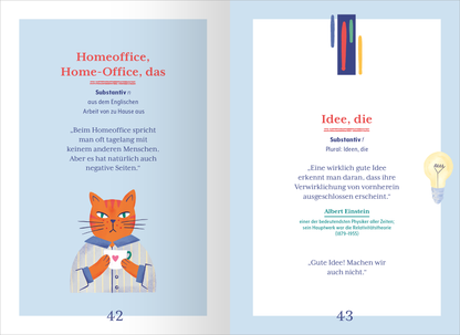 Gezeigt wird eine Innenansicht von „Wörterbuch für den Büroalltag“. Die Doppelseite präsentiert auf der linken Seite den Begriff „Homeoffice“ mit einer illustrativen Katze in Anzug und einer blauen Hintergrundfarbe. Der Text ist in einer klaren, modernen Schriftart in Rot und Schwarz gehalten. Auf der rechten Seite wird der Begriff „Idee“ in auffälligem Blau hervorgehoben, begleitet von einem Zitat von Albert Einstein in kursiver Schrift. Die Seite enthält außerdem eine...
