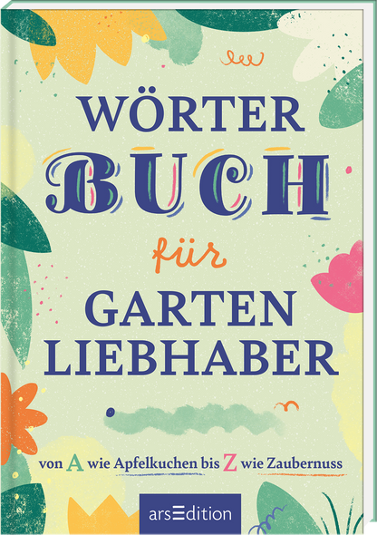 Das Buchcover zeigt auf einem sanft grünen Hintergrund den Titel „Wörter Buch für Garten Liebhaber“ in verspielter Typografie. Der Titel „Buch“ hebt sich durch große, bunte Buchstaben hervor, während der Untertitel „von A wie Apfelkuchen bis Z wie Zaubernuss“ schlicht und in kleinerer Schriftgröße dargestellt ist. Umrahmt wird der Text von floralen Illustrationen in lebendigen Farben wie Pink, Gelb und Türkis, die eine fröhliche, einladende Atmosphäre schaffen. Ganz unten...