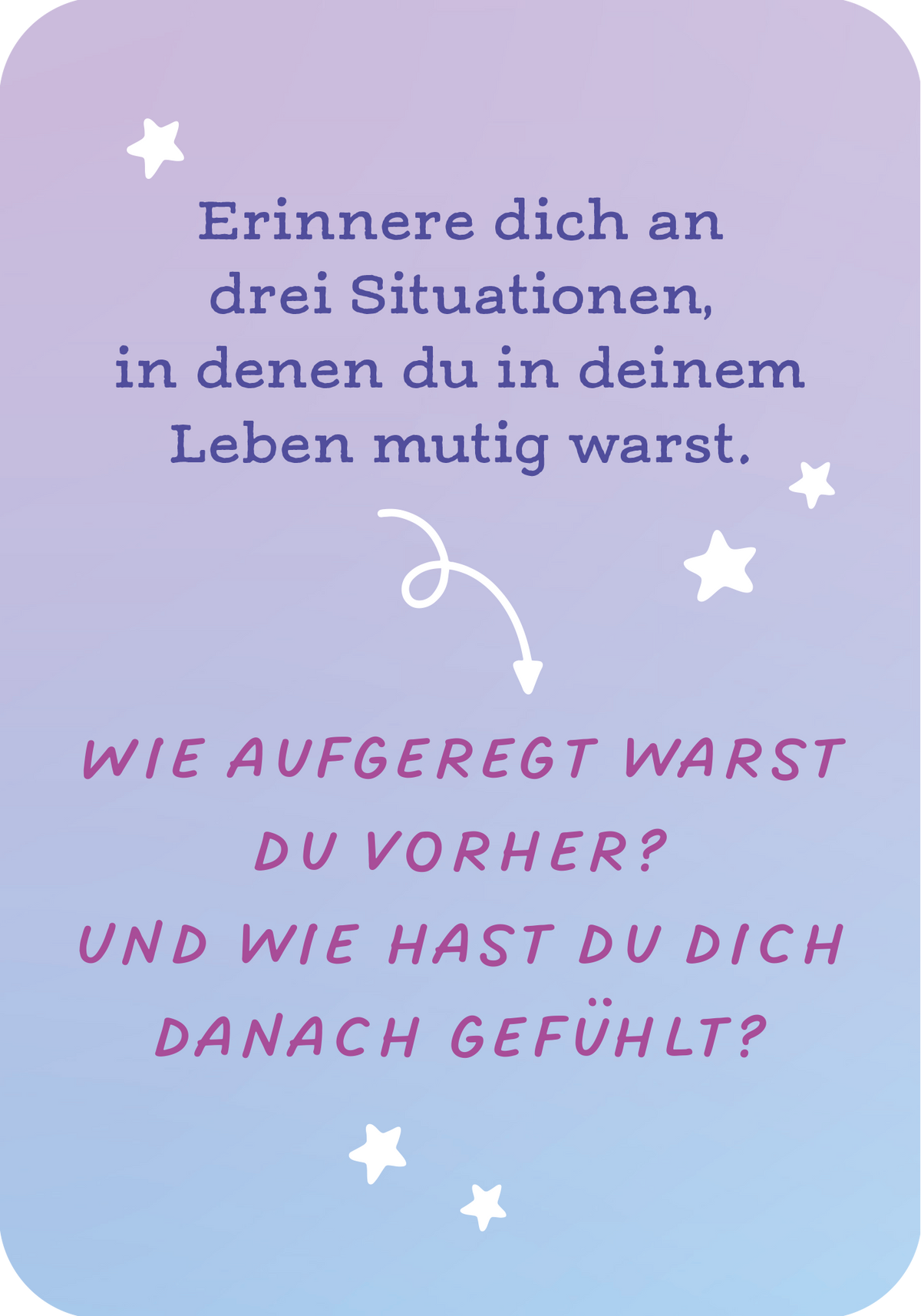 Gezeigt wird eine Innen- oder Zusatzansicht von „Mut ist deine Superkraft“. Der Hintergrund ist in sanften Lila- und Blautönen gehalten. Oben steht in einer klaren, blauen Schrift der Text: „Erinnere dich an drei Situationen, in denen du in deinem Leben mutig warst.“ Darunter sind zwei Fragen in einer verspielten, lilanen Schrift hervorgehoben: „WIE AUFGEREGT WARST DU VORHER?“ und „UND WIE HAST DU DICH DANACH GEFÜHLT?“. Am Rand sind kleine, weiße Sterne dekorativ platziert.