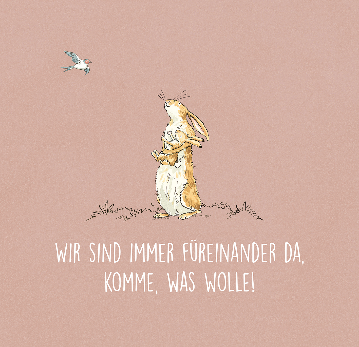 Gezeigt wird eine Innen- oder Zusatzansicht von „Weißt du eigentlich, wie lieb ich dich hab? 365 Liebesbotschaften für dich“. Die Illustration zeigt einen niedlichen Hasen, der einen kleinen Hasen in den Armen hält. Der Hintergrund ist in einem sanften Rosaton gehalten. Darunter steht der Text „WIR SIND IMMER FÜREINANDER DA, KOMME, WAS WOLLE!“ in verspielter, weißer Schrift. Die Typografie ist klar und gut lesbar, was zur herzlichen und positiven Botschaft des Buches beiträgt.
