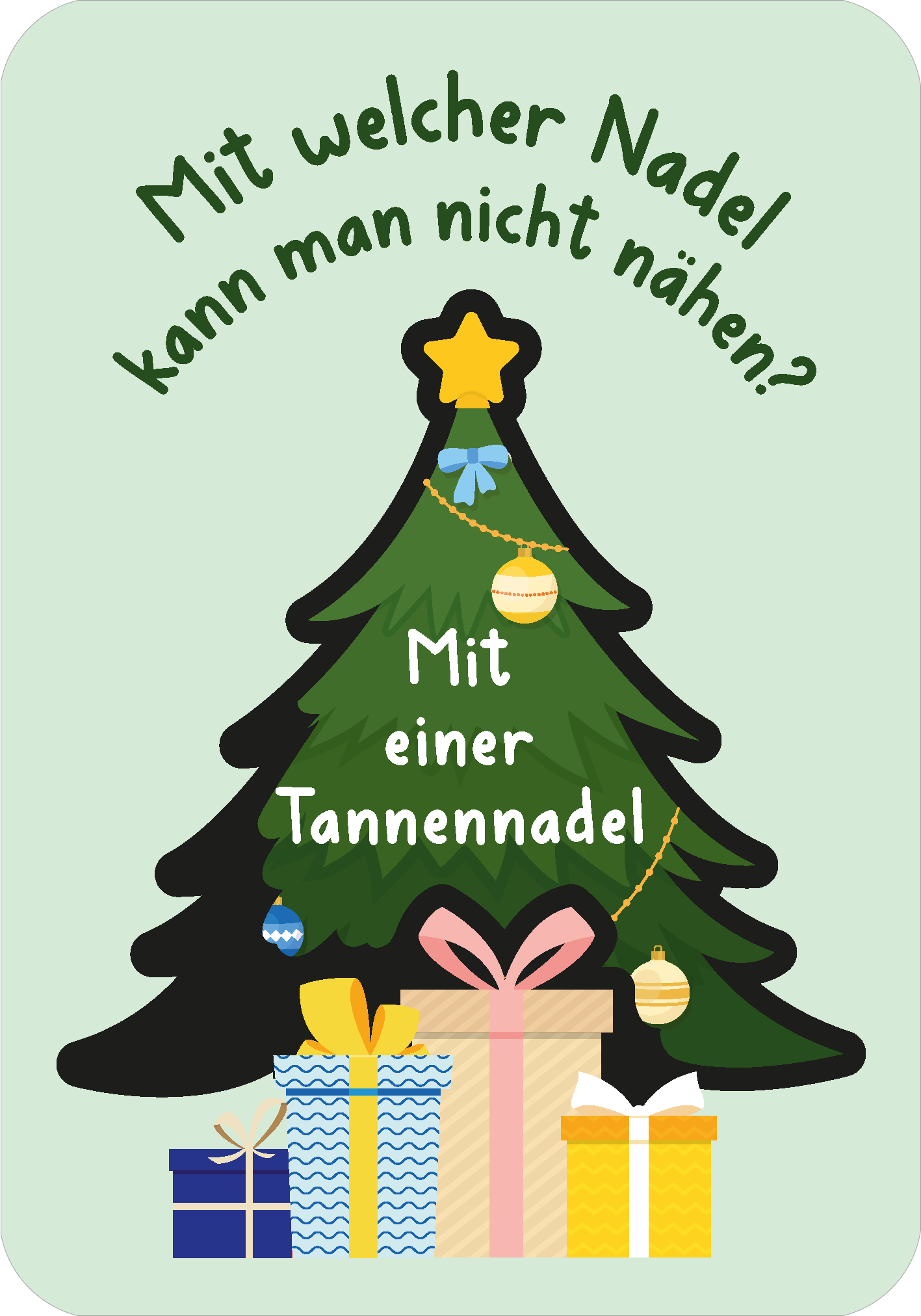 Gezeigt wird eine Innen- oder Zusatzansicht von „Adventskalender – Witze zum Freikratzen“. Die Illustration zeigt einen stilisierten Weihnachtsbaum in Schwarz und Grün mit einer goldenen Spitze, geschmückt mit bunten Kugeln. Darunter sind drei Geschenke in Blau, Gelb und Weiß mit Schleifen. Der humorvolle Text „Mit welcher Nadel kann man nicht nähen? Mit einer Tannennadel!“ ist in einer verspielten, handschriftlichen Typografie in Weiß gehalten und hebt sich klar vom Hintergrund...