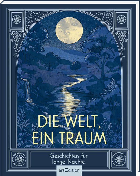 Das Buchcover zeigt eine verträumte Landschaft mit einem sanft fließenden Fluss, durchzogen von silbernem Mondlicht. Umgeben von stilisierten Bäumen und sanften Hügeln strahlt das Cover eine ruhige, nächtliche Atmosphäre aus. Der Titel „DIE WELT, EIN TRAUM“ in goldener, eleganter Schrift hebt sich deutlich ab. Unten befindet sich der Text „Geschichten für lange Nächte“. Ganz unten mittig steht der Logoschriftzug von arsEdition.