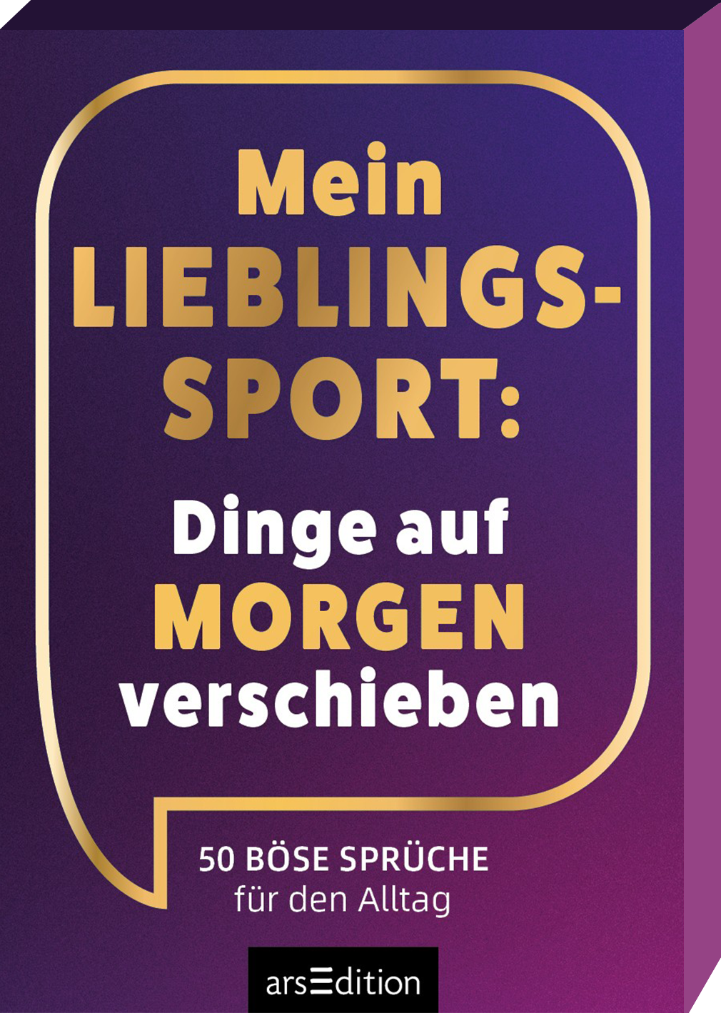 Violett bis purpurfarbener Verlauf als Hintergrund, goldene, abgerundete Sprechblasenlinie rahmt das Cover. Großer Titel in kräftigen goldenen Versalien LIEBLINGS-SPORT, dazu weißer und goldener serifenloser Fließtext Dinge auf MORGEN verschieben. Unten in kleiner weißer Schrift steht 50 böse Sprüche für den Alltag. Die Wirkung ist humorvoll und sarkastisch. Ganz unten mittig steht der Logoschriftzug von arsEdition.
