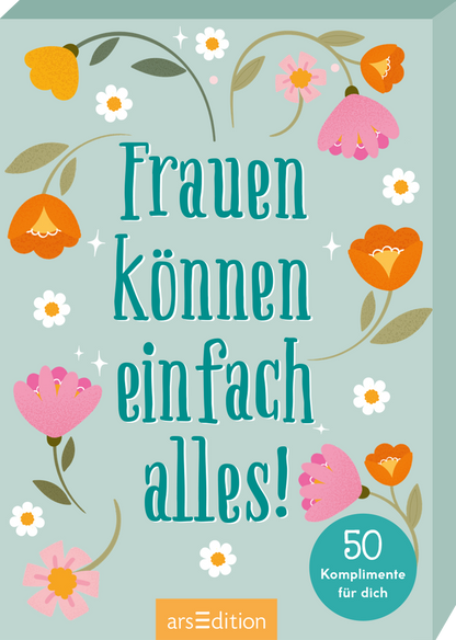 Das Cover zeigt einen pastellblauen Hintergrund, geschmückt mit bunten, stilisierten Blumen in Orange, Pink und Gelb. In der Mitte des Covers steht in großen, verspielten Buchstaben der Titel „Frauen können einfach alles!“, während darunter die Aufschrift „50 Komplimente für dich“ gut lesbar ist. Die Atmosphäre ist freundlich und motivierend. Ganz unten mittig steht der Logoschriftzug von arsEdition.