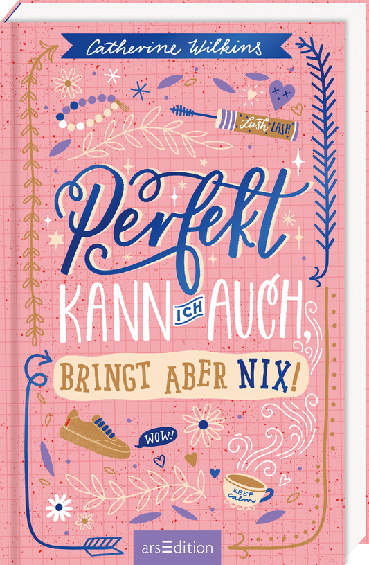 Das Buchcover zeigt eine fröhliche, pinke Hintergrundfarbe, die mit unterschiedlichen grafischen Elementen, wie Blumen und Herzen, verziert ist. In großen, verschnörkelten Buchstaben steht der Titel „Perfekt kann ich auch“ darauf, mit dem Zusatz „Bringt aber nix!“ in einer klaren Schrift. Der Name der Autorin Catherine Wilkins ist oben auf dem Cover platziert. Ganz unten mittig steht der Logoschriftzug von arsEdition.