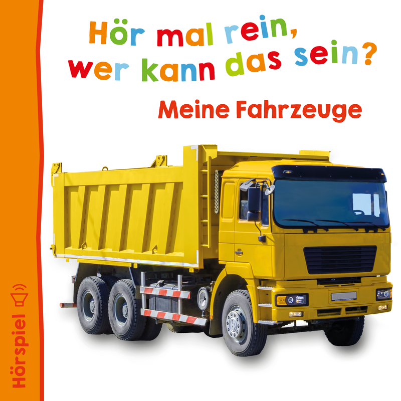 Ein hellgelber Kipplaster steht vor einem weißen Hintergrund. Der Text „Hör mal rein, wer kann das sein? Meine Fahrzeuge“ ist oben in bunten Buchstaben zu sehen. Links ist ein Lautsprechersymbol abgebildet.