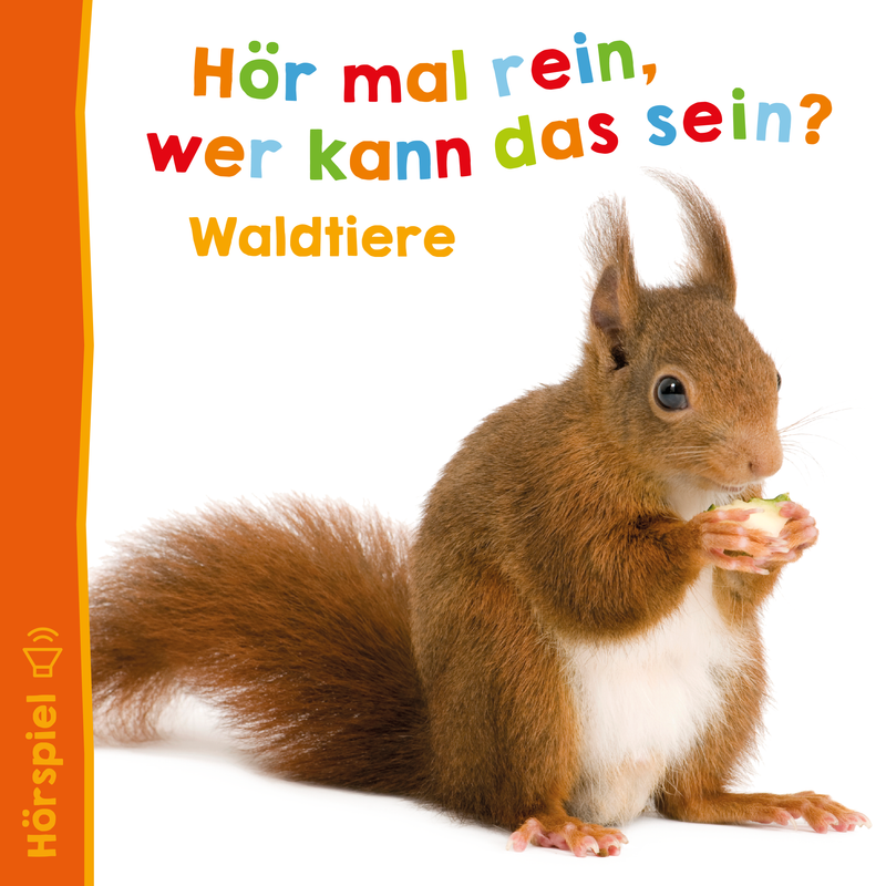 Ein rotbraunes Eichhörnchen mit buschigem Schwanz hält ein Stück Nahrung in seinen kleinen Pfoten. Es steht vor einem weißen Hintergrund. Der Text „Hör mal rein, wer kann das sein? Waldtiere“ ist oben in bunten Buchstaben geschrieben. Links befindet sich ein Lautsprechersymbol.