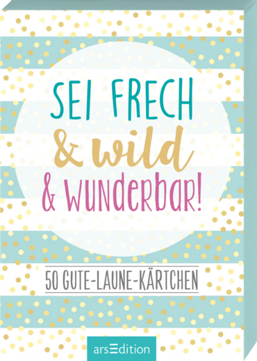 Sei frech & wild & wunderbar! 